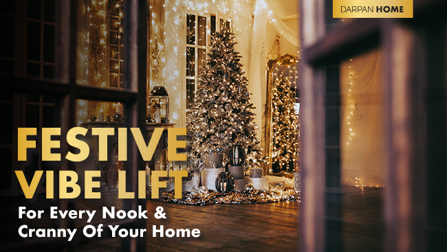 Festive Vibe- Lift For Every Nook And Cranny Of Your Home